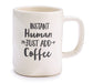 Instant Human Just add Coffee - Mountain Man Nut & Fruit Co
